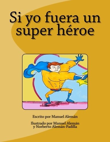 Si yo fuera un super hÃ©roe (Volume 1) (Spanish Edition)