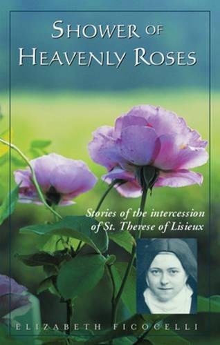 Shower of Heavenly Roses: Stories of the intercession of St. Therese of Lisieux
