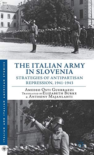 The Italian Army in Slovenia: Strategies of Antipartisan Repression, 1941â1943 (Italian and Italian American Studies)