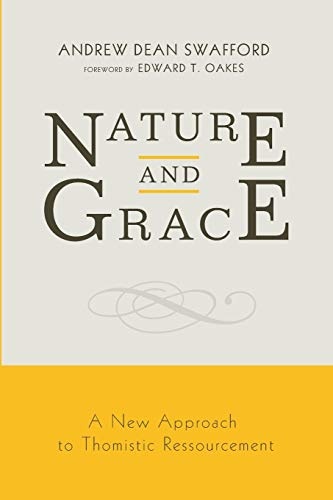 Nature and Grace: A New Approach to Thomistic Ressourcement