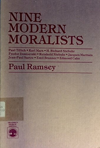 Nine Modern Moralists: Paul Tillich, Karl Marx, H. Richard Niebuhr, Fyodor Dostoevsky, Reinhold Niebuhr, Jacques Maritain, Jean-Paul Sartre, Emil Br