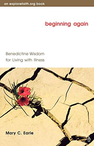Beginning Again: Benedictine Wisdom for Living with Illness (Explorefaith.Org)