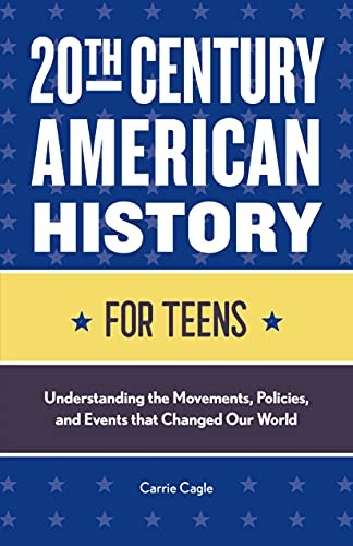 20th Century American History for Teens: Understanding the Movements, Policies, and Events that Changed Our World