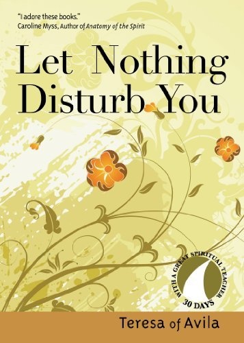 Let Nothing Disturb You (30 Days With a Great Spiritual Teacher)