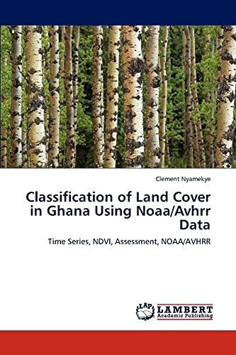 Classification of Land Cover in Ghana Using Noaa/Avhrr Data: Time Series, NDVI, Assessment, NOAA/AVHRR