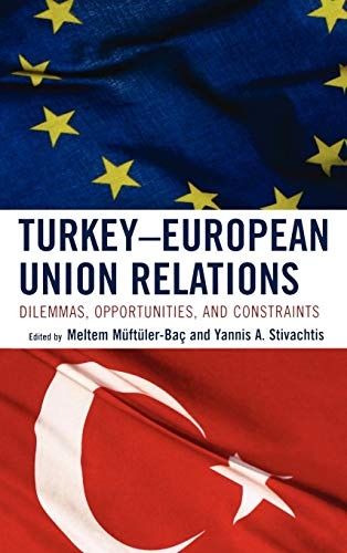 Turkey-European Union Relations: Dilemmas, Opportunities, and Constraints
