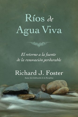 Rios de agua viva: El Retorno a La Fuente De La Renovacion Perdurable (Spanish Edition)