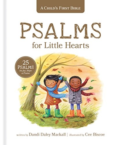 A Childâs First Bible: Psalms for Little Hearts: 25 Psalms for Joy, Hope and Praise