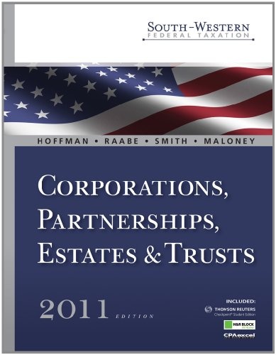 Study Guide for Hoffman/Raabe/Smith/Maloneyâs South-Western Federal Taxation 2011: Corporations, Partnerships, Estates and Trusts
