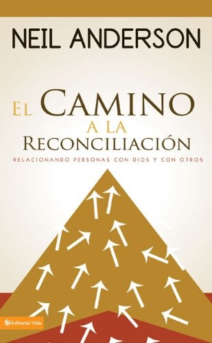 El camino a la reconciliación: Relacionando personas con Dios y con otros (Spanish Edition)