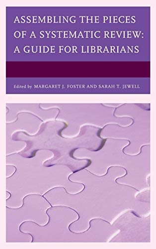 Assembling the Pieces of a Systematic Review: A Guide for Librarians (Medical Library Association Books Series)