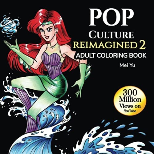 Pop Culture Reimagined 2: Adult Coloring Book: Coloring Book for Teens, Young Adults, & Grown-Ups Featuring Fairy Tales, Princesses, Anime Girls, ... Relief (Mei Yu's Inspiring Coloring Books)