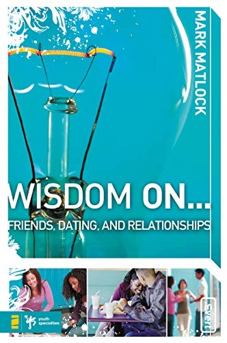 Wisdom On â¦ Friends, Dating, and Relationships (Wisdom Series)