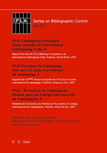 IFLA Cataloguing Princples Vol 35: Report from the 5th IFLA Meeting of Experts on an International Cataloguing Code, Pretoria, South Africa, 2007 ... 35) (English, French and Portuguese Edition)
