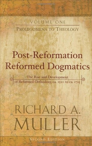 Post-Reformation Reformed Dogmatics: Prolegomena to Theology