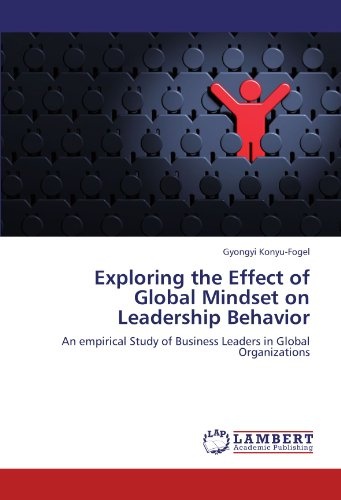 Exploring the Effect of Global Mindset on Leadership Behavior: An empirical Study of Business Leaders in Global Organizations
