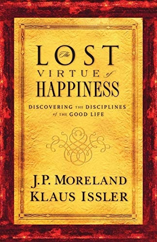 The Lost Virtue of Happiness: Discovering The Disciplines of The Good Life
