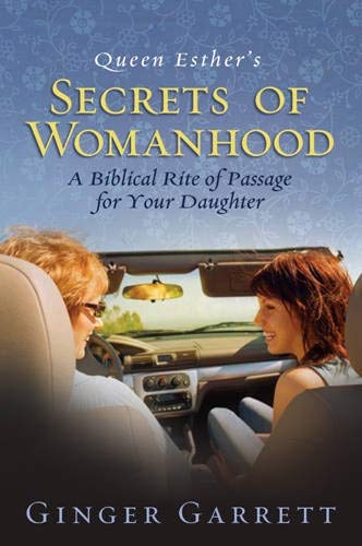 Queen Esther's Secrets of Womanhood: A Biblical Rite of Passage for Your Daughter