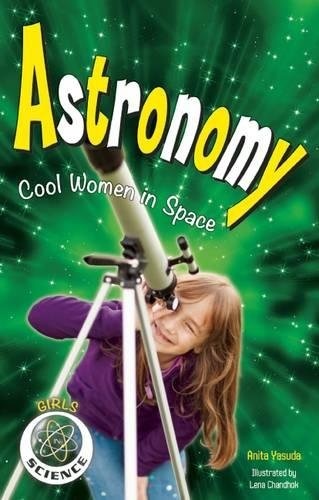 Astronomy: Cool Women in Space (Girls in Science)