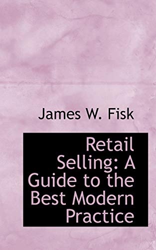 Retail Selling: A Guide to the Best Modern Practice