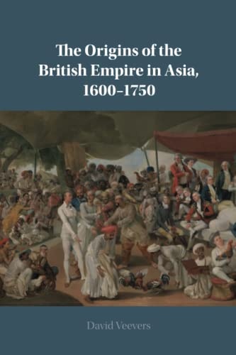The Origins of the British Empire in Asia, 1600â1750