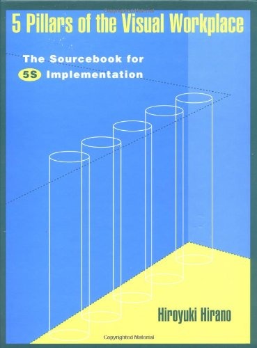 5 Pillars of the Visual Workplace: The Sourcebook for 5S Implementation (For Your Organization!)