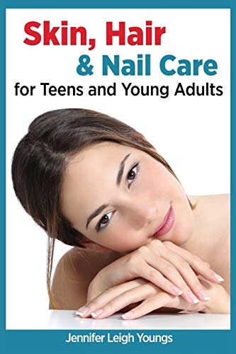 Skin, Hair and Nail Care for Teens and Young Adults