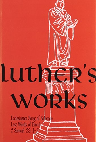 Luther's Works Ecclesiastes, Song of Solomon and the Last Words of David/2 Samuel 23: 1-7 (Luther's Works (Concordia))