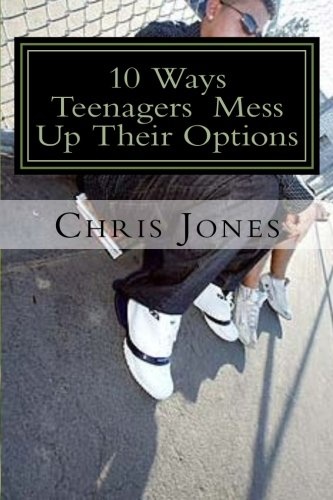 10 Ways Teenagers Mess Up Their Options: Turn It Around