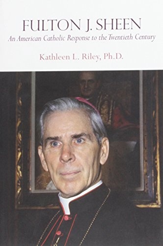 Fulton J. Sheen: An American Catholic Response to the Twentieth Century