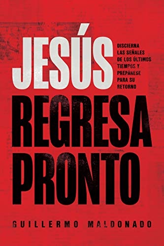 JesÃºs regresa pronto: Discierna las seÃ±ales de los Ãºltimos tiempos y prepÃ¡rese para Su retorno (Spanish Edition)