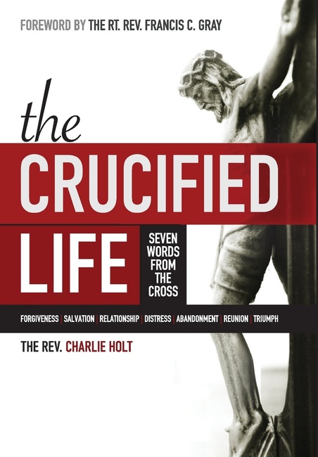 The Crucified Life: Seven Words from the Cross