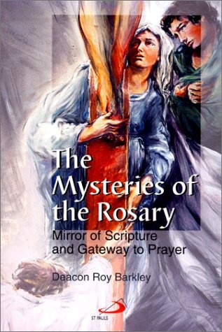 The Mysteries of the Rosary: Mirror of Scripture and Gateway to Prayer