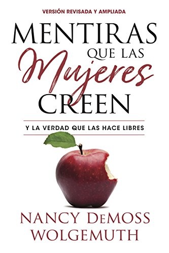 Mentiras que las mujeres creen, versiÃ³n revisada: Y la verdad que las hace libres (Spanish Edition)