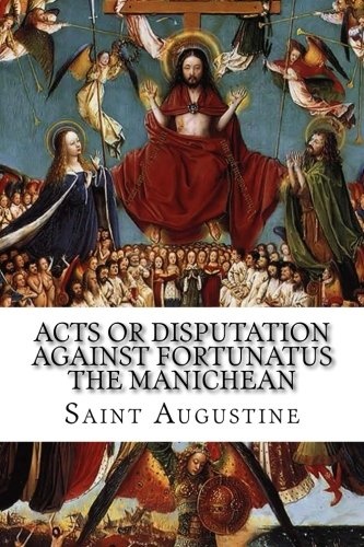 Acts or Disputation Against Fortunatus the Manichean