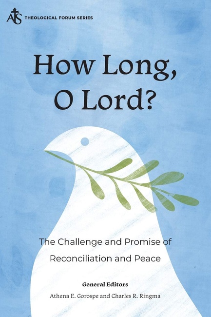 How Long, O Lord?: The Challenge and Promise of Reconciliation and Peace (Ats Theological Forum)