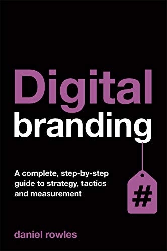 Digital Branding: A Complete Step-by-Step Guide to Strategy, Tactics and Measurement