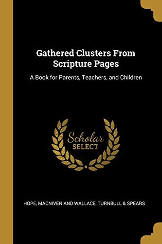 Gathered Clusters From Scripture Pages: A Book for Parents, Teachers, and Children