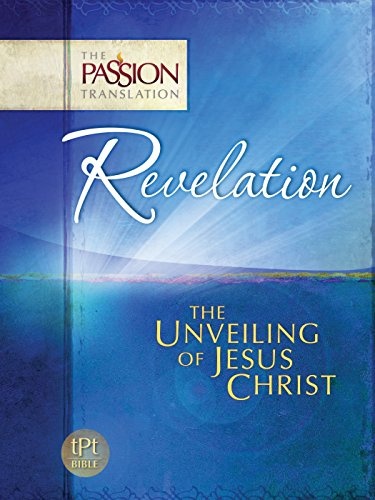 Revelation: The Unveiling of Jesus Christ (The Passion Translation)