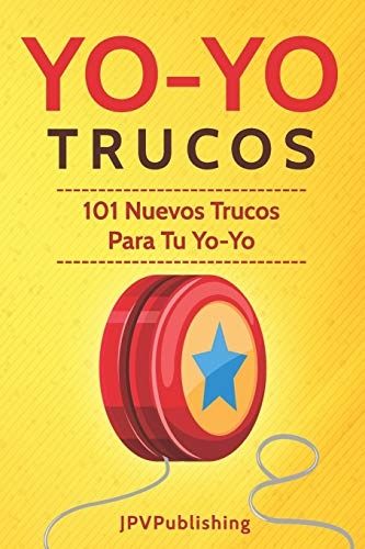 YoYo Trucos: 101 Nuevos Trucos Para Tu Yo-Yo (Spanish Edition)