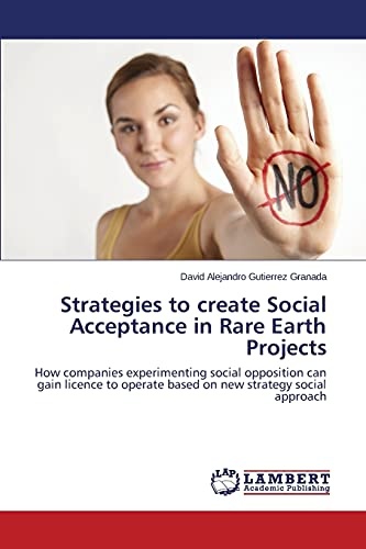 Strategies to create Social Acceptance in Rare Earth Projects: How companies experimenting social opposition can gain licence to operate based on new strategy social approach
