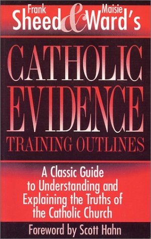 Catholic Evidence Training Outlines: A Classic Guide to Understanding & Explaining the Truths of the Catholic Church