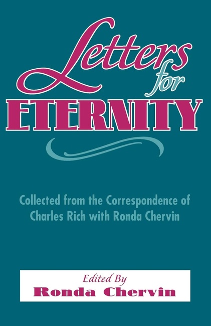 Letters For Eternity:: Collected from the Correspondence of Charles Rich with Ronda Chervin, 1985-1993.