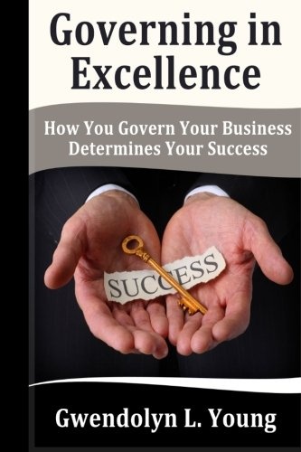 Governing in Excellence: How You Govern Your Business Determines Your Success