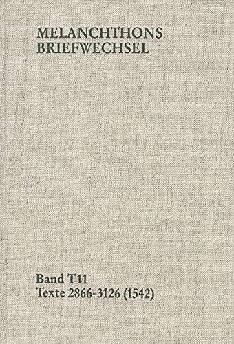 Philipp Melanchthon, Band T 11: Texte 2866-3126 (1542) (Philipp Melanchthon: Briefwechsel. Textedition) (German and Latin Edition)