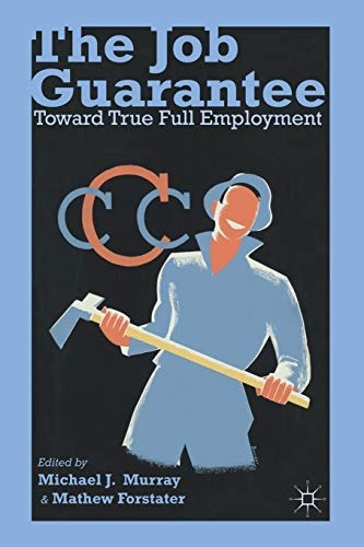 The Job Guarantee: Toward True Full Employment