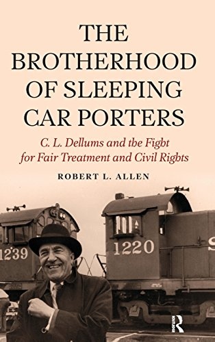Brotherhood of Sleeping Car Porters: C. L. Dellums and the Fight for Fair Treatment and Civil Rights (New Critical Viewpoints on Society)