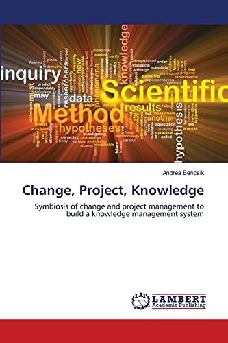 Change, Project, Knowledge: Symbiosis of change and project management to build a knowledge management system