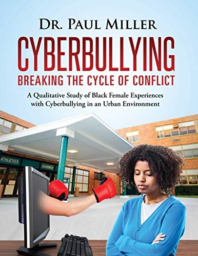 Cyberbullying Breaking the Cycle of Conflict: A Qualitative Study of Black Female Experiences with Cyberbullying in an Urban Environment