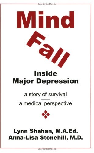 Mind Fall: Inside Major Depression : A Story of Survival & A Medical Perspective